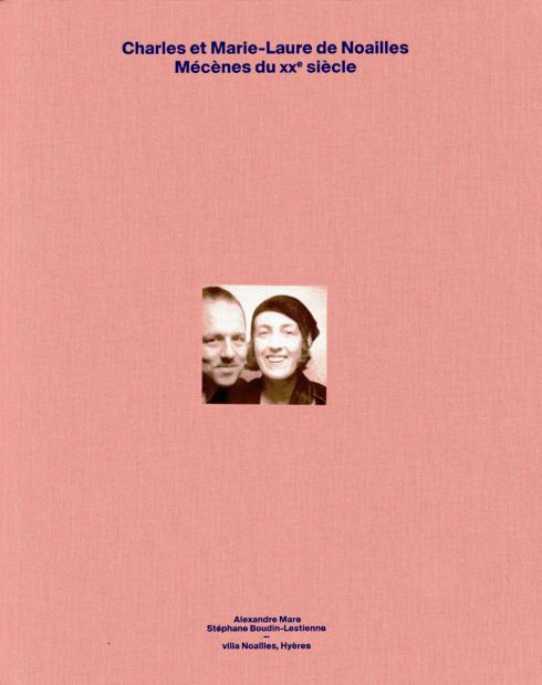 Marie-Laure et Charles de Noailles Mécènes du XXe siècle, par Stéphane Boudin-Lestienne et Alexandre Mare